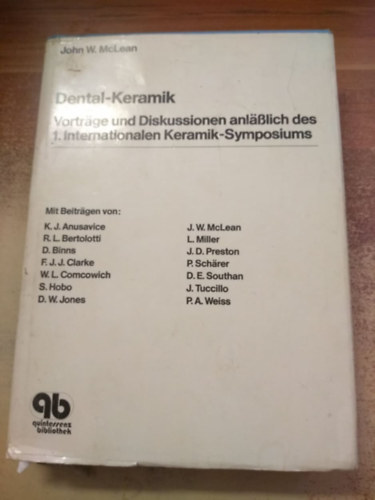 John W. Mclean - Dental-Keramik - Vortäge und Diskussionen anläßlich des 1. Internationalen Keramik-Symposiums (Fogászati kerámia)