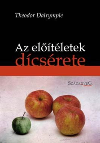 Theodore Dalrymple - Az eltletek dicsrete - Az elre kialaktott vlemnyek szksgessge