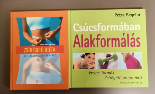 Christina Zacker Petra Regelin - Sonja Mutter - Zsírégető diéta - Heti három kilót fogyhat + Csúcsformában-Alakformálás (2db egyben)
