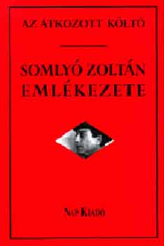 Somlyó György Zsoldos Sándor - Az átkozott költő. Somlyó Zoltán emlékezete