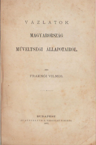 Frakni Vilmos - Vzlatok Magyarorszg mveltsgi llapotairl