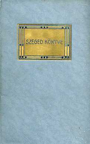 Mikszth Klmn - Szeged knyve I-II. (Mikszth Klmn munki 38-39.)