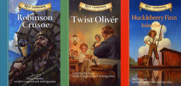 Charles Dickens, Daniel Defoe Mark Twain - 3 db a Régi csibészek - Klasszikusok könnyedén sorozatból: Twist Olivér + Huckleberry Finn + Robinson Crusoe
