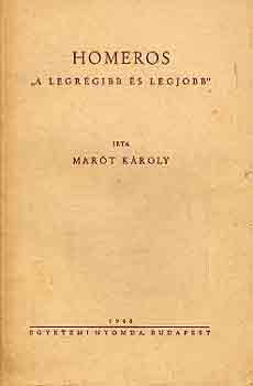 Mar�t K�roly - Homeros "a legr�gibb �s legjobb"