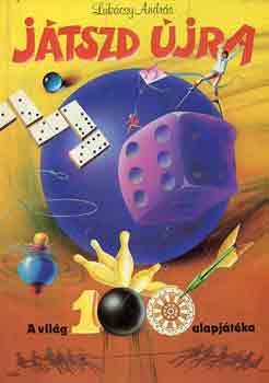 Lukácsy András - Játszd újra - A világ 100 alapjátéka