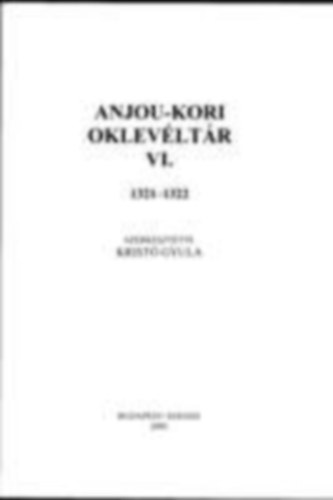 Krist Gyula  (szerk.) - Anjou-kori oklevltr VI. 1321-1322