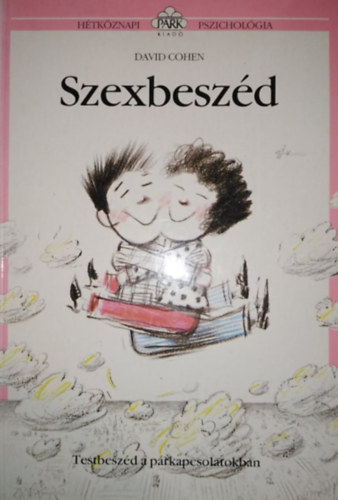 Király Zsuzsa David Cohen (szerk.), Szilágyi Tibor (ford.), Peter Cox (illuszt.) - Szexbeszéd - Testbeszéd a párkapcsolatokban (Hétköznapi pszichológia) (Saját képpel)