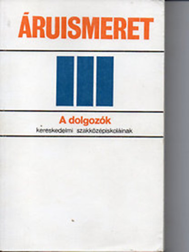 Boncz Lszl dr.; Szcs Mikls - ruismeret III. - a dolgozk kereskedelmi szakkzpiskoli szmra