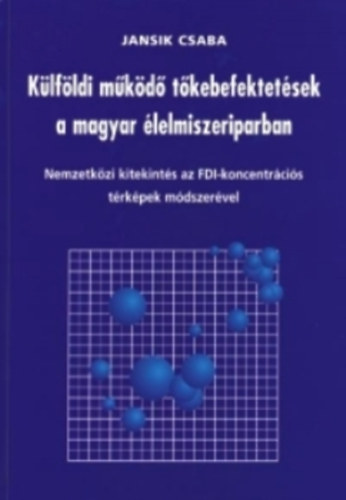 Jansik Csaba - Klfldi mkd tkebefektetsek a magyar lelmiszeriparban