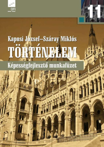 Szray Mikls Kaposi Jzsef - Trtnelem 11. - Kpessgfejleszt munkafzet