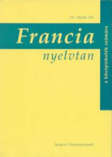 Dr. Pataki P�l - Francia nyelvtan a k�z�piskol�k sz�m�ra