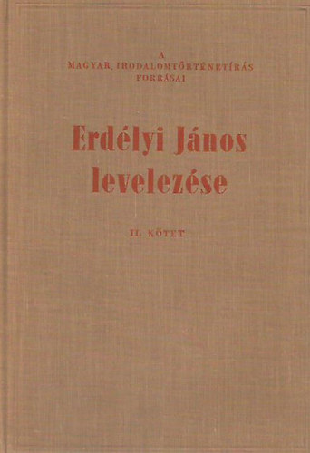 T. ERdélyi Ilona  (szerk.) - Erdélyi János levelezése I-II.