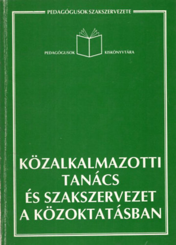 Borbth Gbor , Szllsi Istvnn rok Antal (szerk.) - Kzalkalmazotti tancs s szakszervezet a kzoktatsban