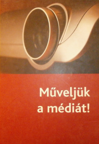 Acz�l Petra  (szerk.) - M�velj�k a m�di�t!