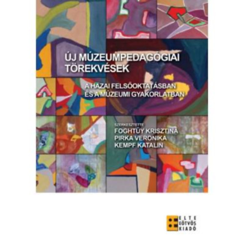 Foght�y Krisztina - Pirka Veronika - Kempf Katalin - �j m�zeumpedag�giai t�rekv�sek