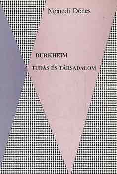 Némedi Dénes - Durkheim - Tudás és társadalom