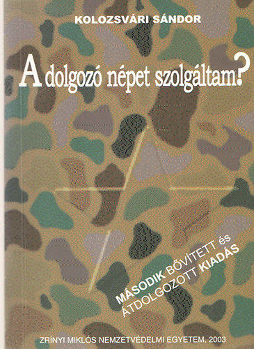 Kolozsvári Sándor - A dolgozó népet szolgáltam? avagy Akik túlélték a halálukat