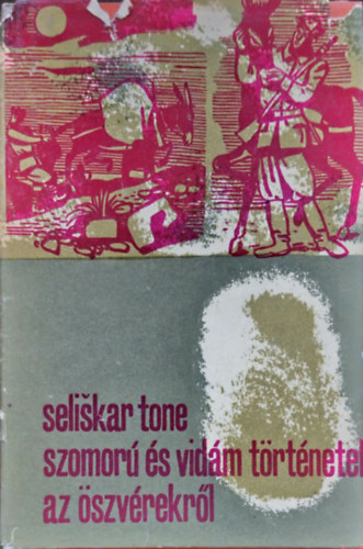 Tone Seliskar - Szomor s vidm trtnetek az szvrekrl