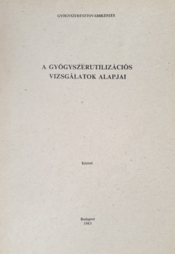 Dr. Pusztai Emke - A gygyszerutilizcis vizsglatok alapjai (Kzirat)