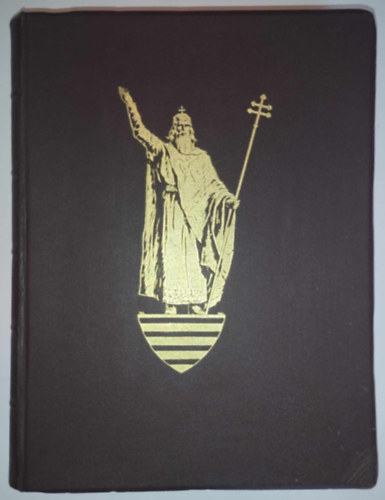 Serédi Jusztinián (szerk.) - Emlékkönyv Szent István király halálának kilencszázadik évfordulóján I. kötet