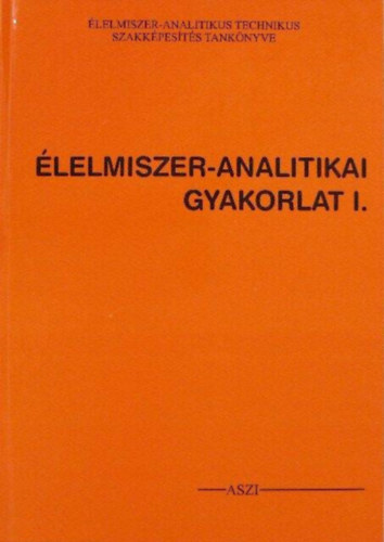 Dr. Lászay Györgyné Novákné Dr. Fodor Marietta - Élelmiszer-analitikai gyakorlat I.