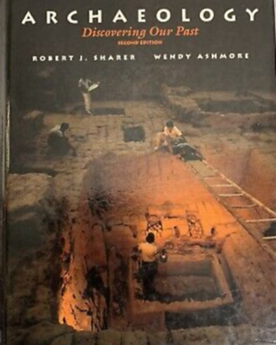 Robert Sharer Wendy Ashmore - Archaeology: Discovering Our Past 2rd Edition