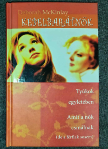 Körmendi Ágnes Deborah McKinlay (ford.) - Kebelbarátnők - Tyúkok egyletében, Amit a nők csinálnak (de a férfiak sosem)