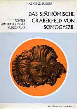 Alice Sz. Burger - Das sp�tr�mische gr�berfeld von Somogyszil