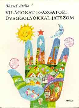 József Attila - Világokat igazgatok: üveggolyókkal játszom