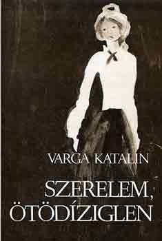 Varga Katalin - Szerelem, ötödíziglen