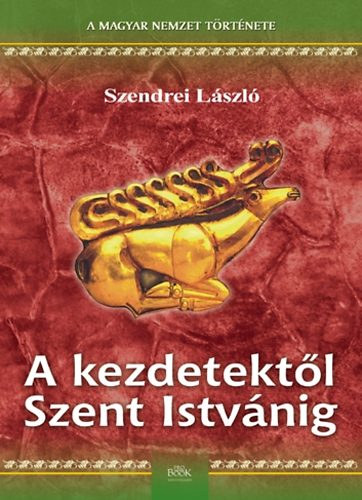 Szendrei Lszl - A kezdetektl Szent Istvnig