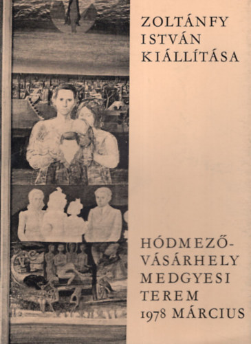 Zoltánfy István kiállítása Hódmezővásárhely Medgyesi Terem 1978 március
