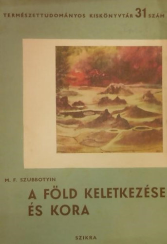 A f�ld keletkez�se �s kora (Term�szettudom�nyos kisk�nyvt�r 31. sz�m)