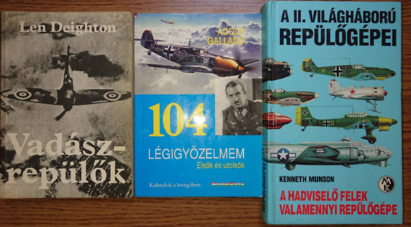 Adolf Galland, Kenneth Munson Len Deighton - 3 knyv a hadi replkrl: Vadszreplk, 104 lgigyzelem - Elsk s utolsk, A II. vilghbor replgpei