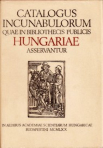 G�za Saj� et Erzs�bet Solt�sz  (Eds.) - Catalogus Incunabulorum quae in Bibliothecis Publicis Hungariae Assurvantur Vol. II.