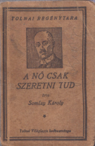 Somlay Kroly - A n csak szeretni tud