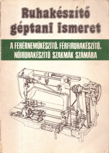 Orbán Ferenc - Ruhakészítő géptani ismeret