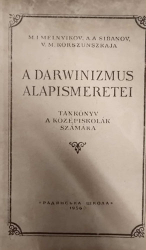 Sibanov, korszunszkaja Melnyikov - A Darwinizmus alapismeretei - Tanknyv a kzpiskolk szmra