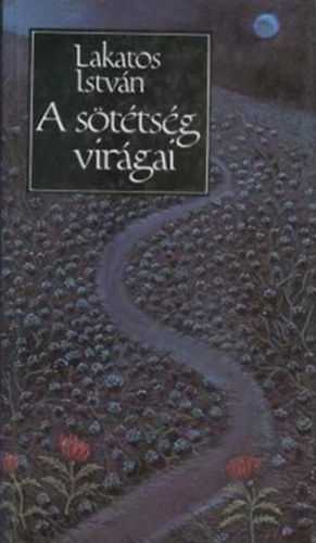 Lakatos Istv�n - A s�t�ts�g vir�gai (vers �s pr�za)