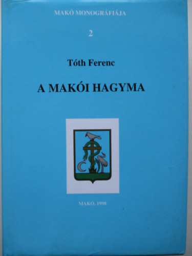 Tóth Ferenc - A makói hagyma - Makó monográfiája 2.
