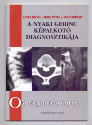Kenz Jzsef - Barsi Pter - Veres Rbert - A nyaki gerinc kpalkot diagnosztikja (Osteolgiai kisknyvtr)