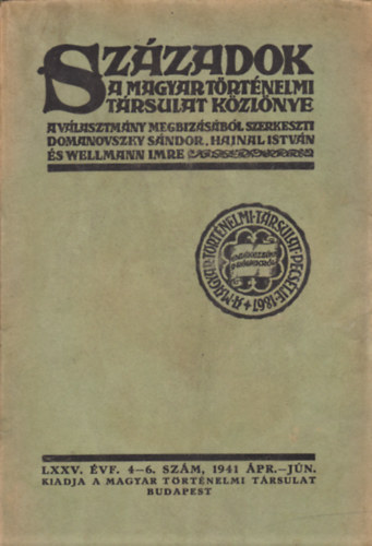 Domanovszky Sndor  (szerk.) - Szzadok - A magyar trtnelmi trsulat kzlnye - LXXV. vf. 4-6. szm, 1941 pr.-jn.