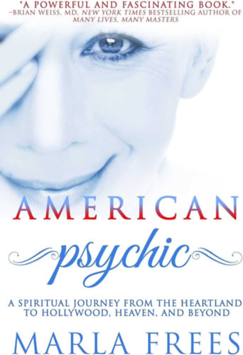 Marla Frees - American Psychic: A Spiritual Journey from the Heartland to Hollywood (Amerikai lélek: Spirituális utazás)