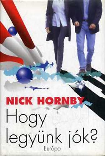 Nick Hornby - Hogyan legyünk jók?