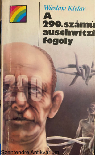Szek.: Szuhay-Havas Ervin, Ford.: Mur�nyi Beatrix Wieslaw Kielar - A 290. sz�m� auschwitzi fogoly (m�sodik kiad�s)