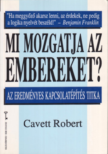 Robert Cavett - Mi mozgatja az embereket? Az eredmnyes kapcsolatpts titka ( KULCS KNYVEK)
