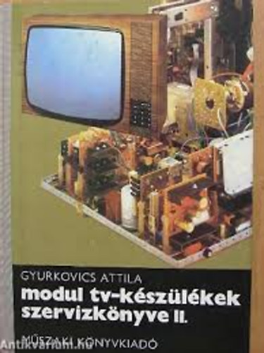 Gyurkovics Attila - Modul tv-k�sz�l�kek szervizk�nyve I-III.