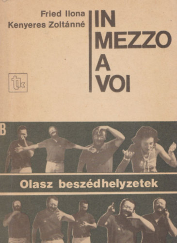 Fried Ilona- Kenyeres Zoltnn - In mezzo a voi A, B (olasz nyelvi beszdhelyzetek)