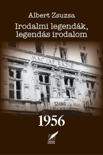 Albert Zsuzsa - Irodalmi legend�k, legend�s irodalom 1956