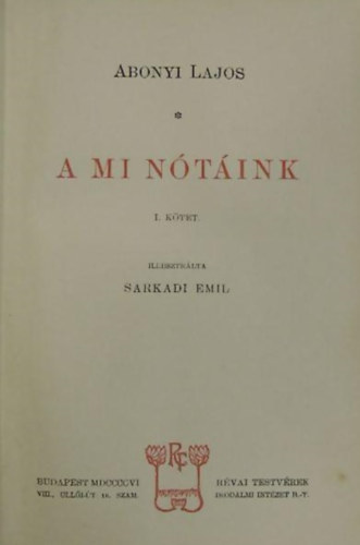 Abonyi Lajos - A mi n�t�ink I. k�tet - Sarkadi Emil illusztr�lta